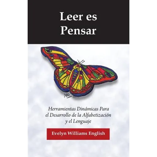 Leer es Pensar: Herramientas Dinamicas Para el Desarrollo de la Alfabetizacion y el Lenguaje