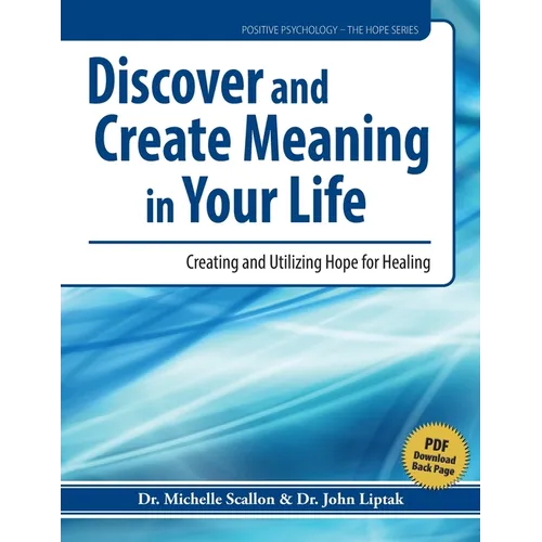 Discover and Create Meaning in Your Life: Creating and Utilizing Hope for Healing