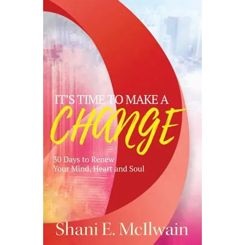 It's Time To Make a Change: 30 Days to Renew Your Heart, Mind, and Soul