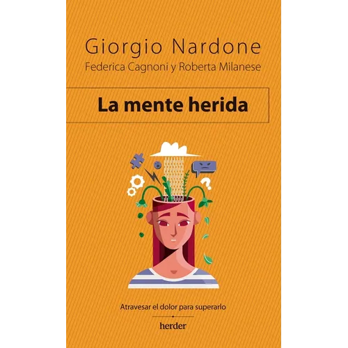 Mente Herida, La. Atravesar El Dolor Para Superarlo