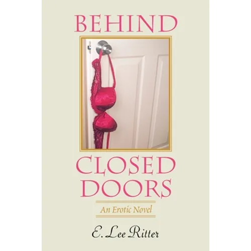 Behind Closed Doors: An Erotic Novel