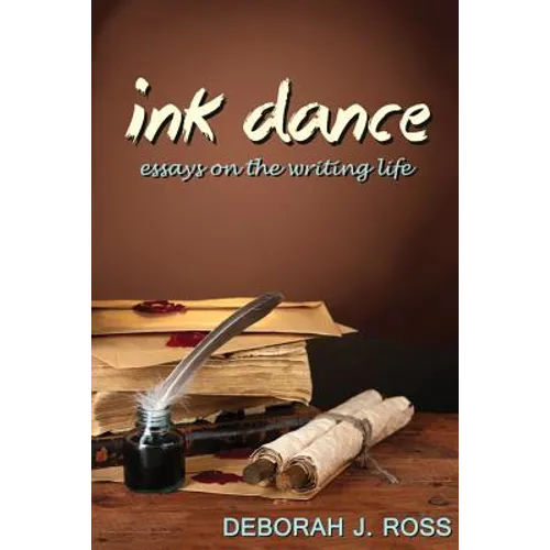 Ink Dance: Essays on the Writing Life