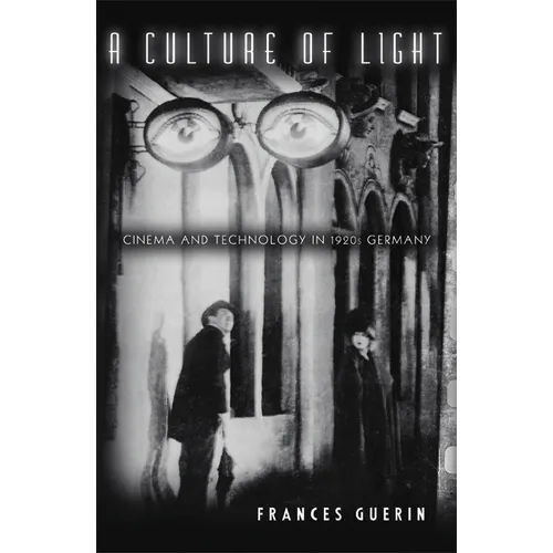 A Culture of Light: Cinema and Technology in 1920s Germany