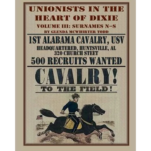 Unionists in the Heart of Dixie: 1st Alabama Cavalry, USV, Volume III