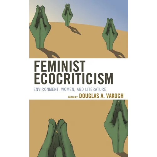 Feminist Ecocriticism: Environment, Women, and Literature