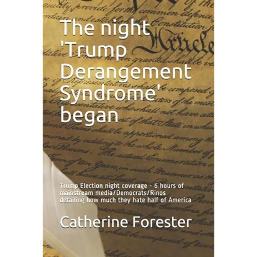 The night 'Trump Derangement Syndrome' began: Trump Election night coverage - 6 hours of mainstream media/Democrats/Rinos detailing how much they hate