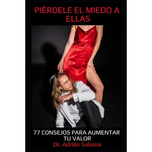 Piérdele el miedo a ellas: 77 consejos para aumentar tu valor