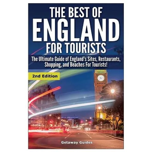 The Best of England for Tourists: The Ultimate Guide of England's Sites, Restaurants, Shopping, and Beaches for Tourists!