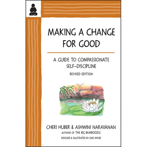 Making a Change for Good: A Guide to Compassionate Self-Discipline, Revised Edition