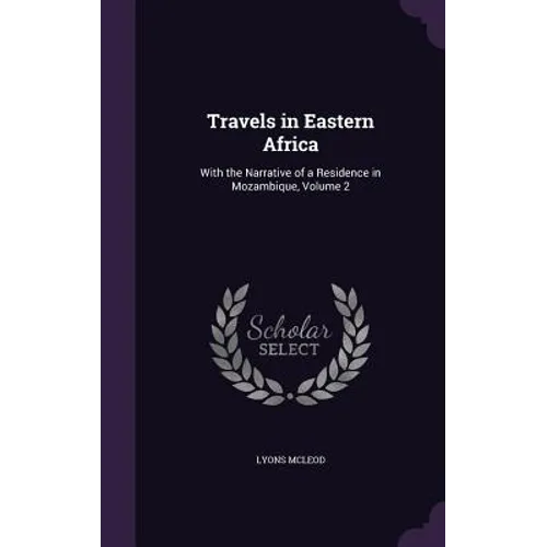 Travels in Eastern Africa: With the Narrative of a Residence in Mozambique, Volume 2