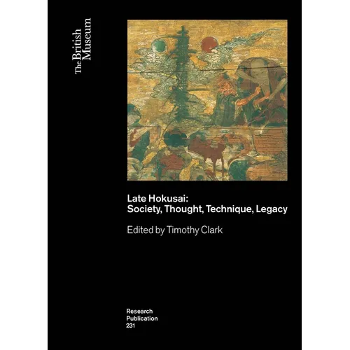 Late Hokusai: Society, Thought, Technique, Legacy