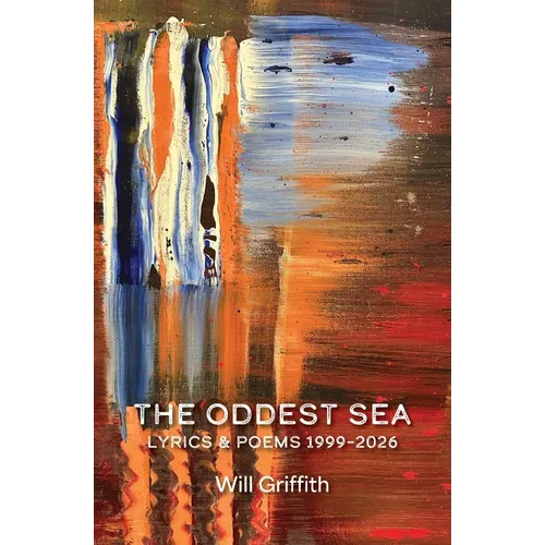 The Oddest Sea: Lyrics & Poems 1999-2026