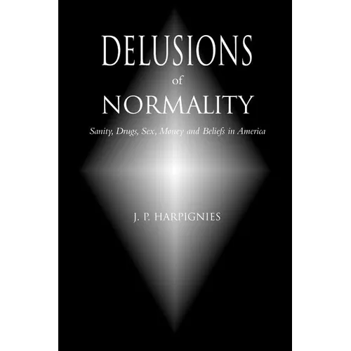Delusions of Normality: Sanity, Drugs, Sex, Money and Beliefs in America