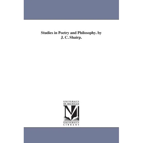 Studies in Poetry and Philosophy. by J. C. Shairp.