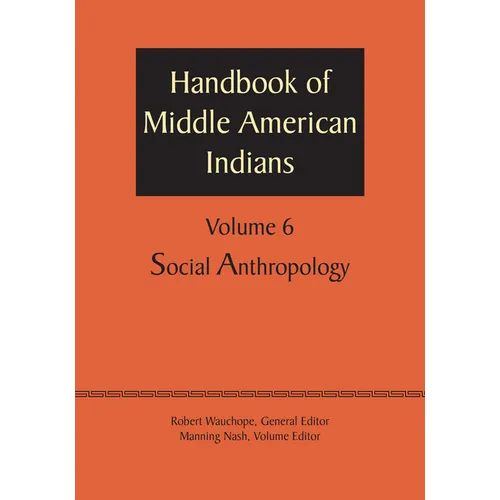 Handbook of Middle American Indians, Volume 6: Social Anthropology