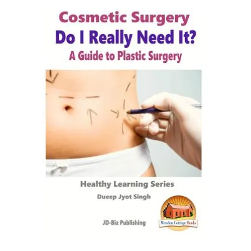 Cosmetic Surgery - Do I Really Need It? - A Guide to Plastic Surgery