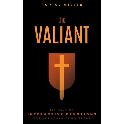 The Valiant: 123 Days of Interactive Devotions for More than Conquerors: 123 Days of Interactive Devotions for More Than Conquerors