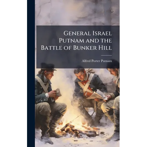 General Israel Putnam and the Battle of Bunker Hill