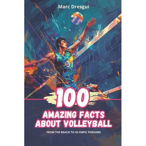100 Amazing Facts About Volleyball: From the Beach to Olympic Podiums