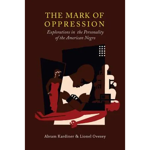 The Mark of Oppression: Explorations in the Personality of the American Negro