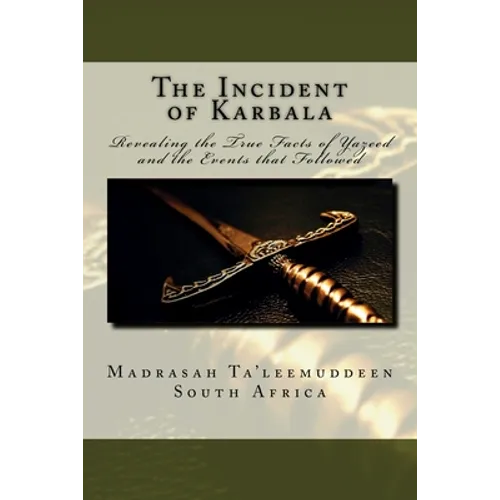The Incident of Karbala: Revealing the True Facts of Yazeed and the Events that Followed