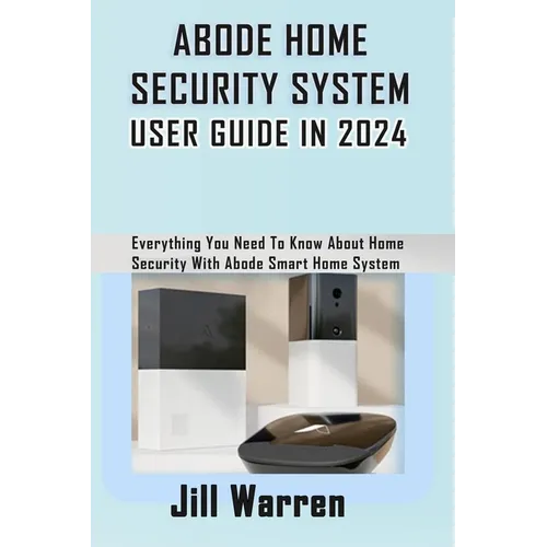 Abode Home Security System User Guide in 2024: Everything You Need To Know About Home Security With Abode Smart Home System