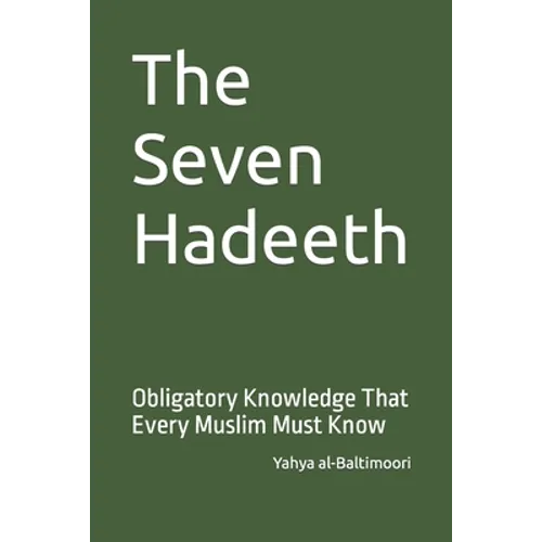 The Seven Hadeeth: Obligatory Knowledge That Every Muslim Must Know