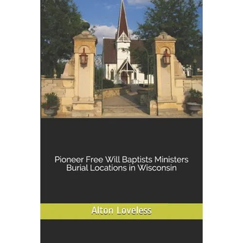 Pioneer Free Will Baptists Ministers Burial Locations in Wisconsin
