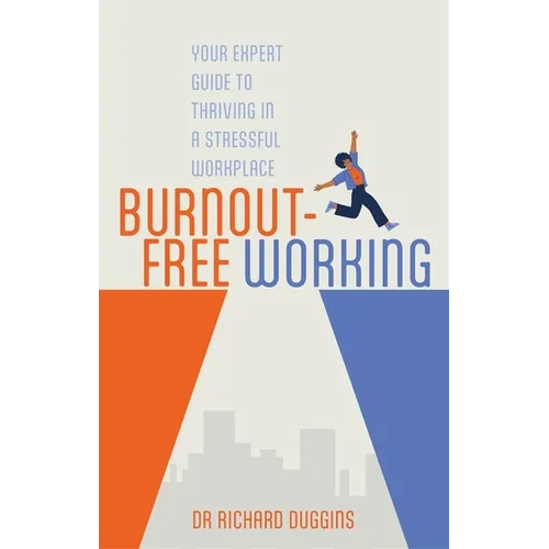 Burnout-Free Working: Your Expert Guide to Thriving in a Stressful Workplace