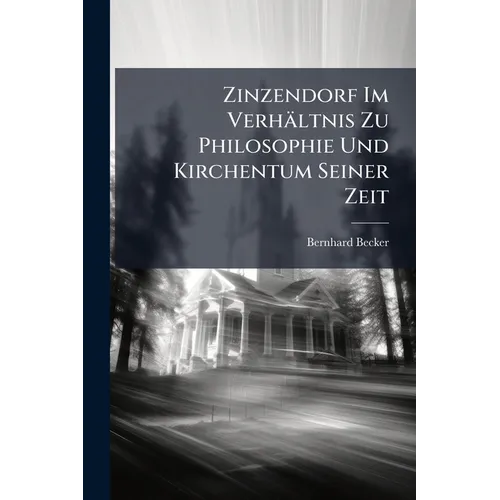 Zinzendorf Im Verhältnis Zu Philosophie Und Kirchentum Seiner Zeit