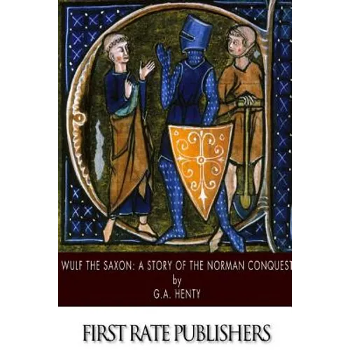 Wulf the Saxon: A Story of the Norman Conquest