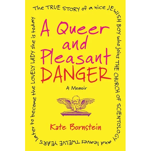 A Queer and Pleasant Danger: The True Story of a Nice Jewish Boy Who Joins the Church of Scientology, and Leaves Twelve Years Later to Become the Love