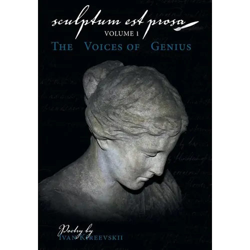 Sculptum Est Prosa (Volume 1): The Voices of Genius