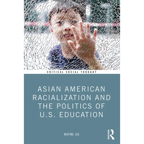Asian American Racialization and the Politics of U.S. Education