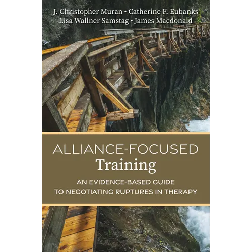 Alliance-Focused Training: An Evidence-Based Guide to Negotiating Ruptures in Therapy