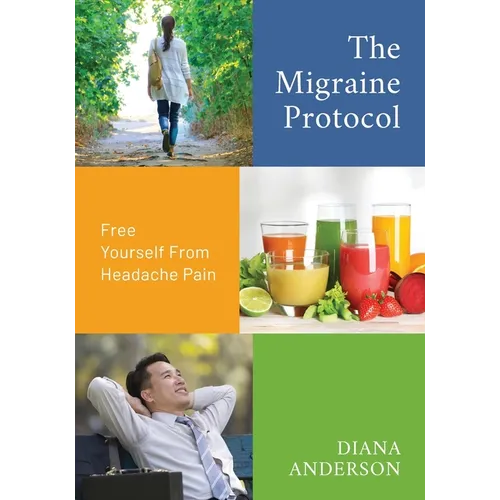 The Migraine Protocol: Free Yourself From Headache Pain