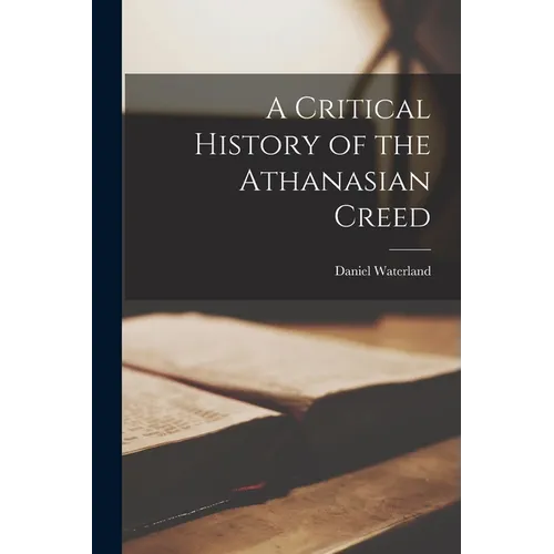 A Critical History of the Athanasian Creed