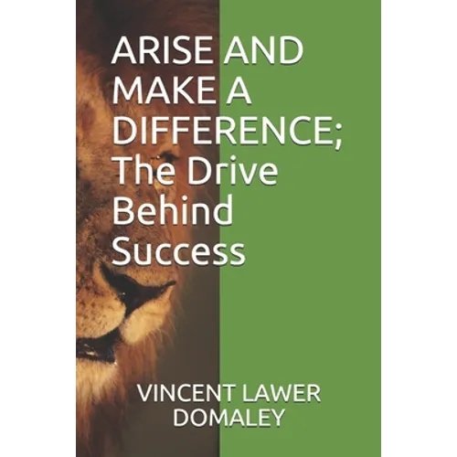 ARISE AND MAKE A DIFFERENCE; The Drive Behind Success