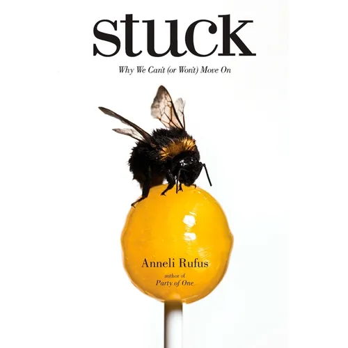 Stuck: Why We Can't (or Won't) Move On