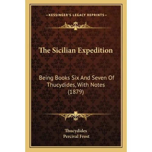 The Sicilian Expedition: Being Books Six And Seven Of Thucydides, With Notes (1879)