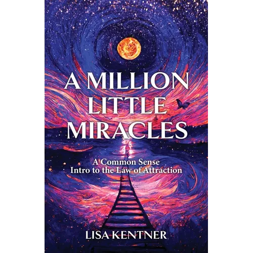 A Million Little Miracles: A Common Sense Intro to the Law of Attraction