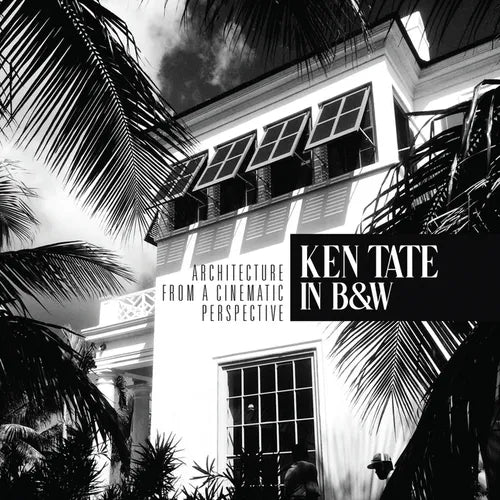 Ken Tate: Architecture from a Cinematic Perspective