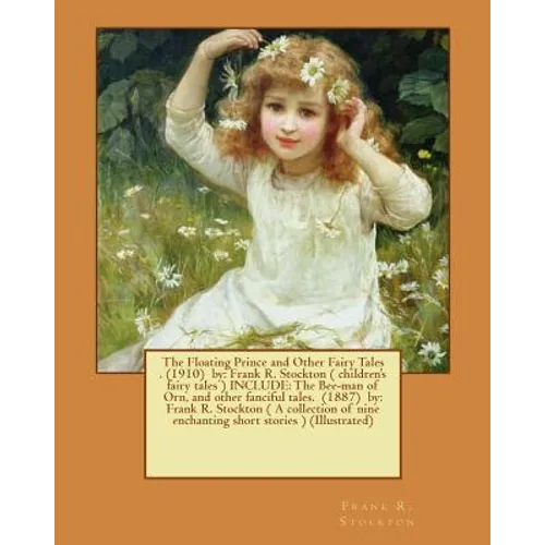 The Floating Prince and Other Fairy Tales . (1910) by: Frank R. Stockton ( children's fairy tales ) INCLUDE: The Bee-man of Orn, and other fanciful ta