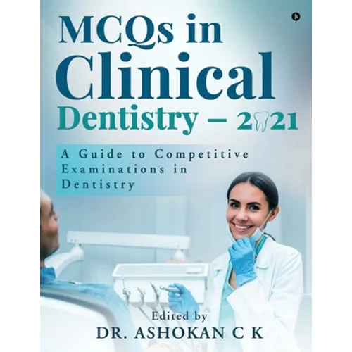MCQs in Clinical Dentistry - 2021: A Guide to Competitive Examinations in Dentistry