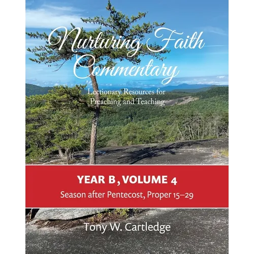Nurturing Faith Commentary, Year B, Volume 4: Lectionary Resource for Preaching and Teaching: Season after Pentecost, Proper 15-29