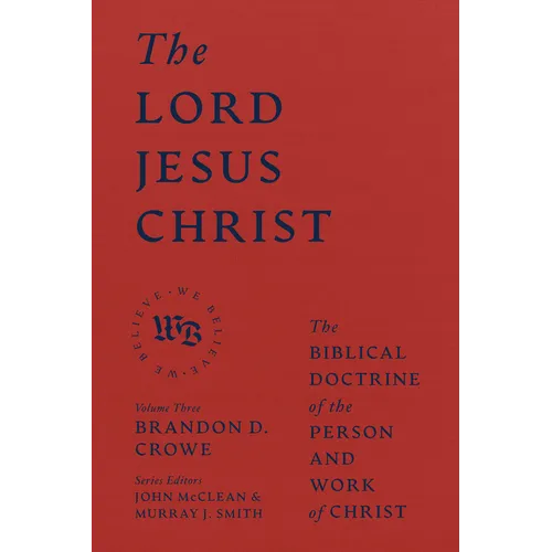 The Lord Jesus Christ: The Biblical Doctrine of the Person and Work of Christ