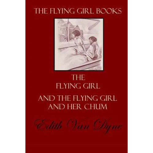 The Flying Girl Books: The Flying Girl and The Flying Girl and Her Chum