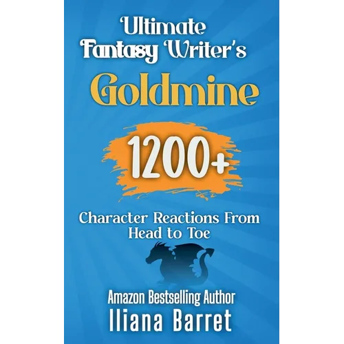 Ultimate Fantasy Writer's Goldmine: 1200+ Character Reactions from Head to Toe