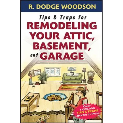 Tips & Traps for Remodeling Your Attic, Basement, and Garage