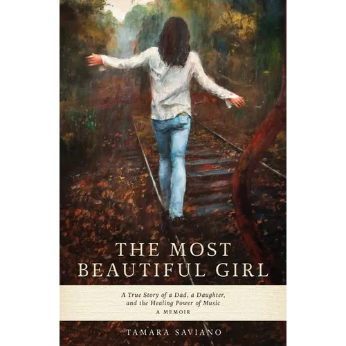 The Most Beautiful Girl: A True Story of a Dad, a Daughter and the Healing Power of Music